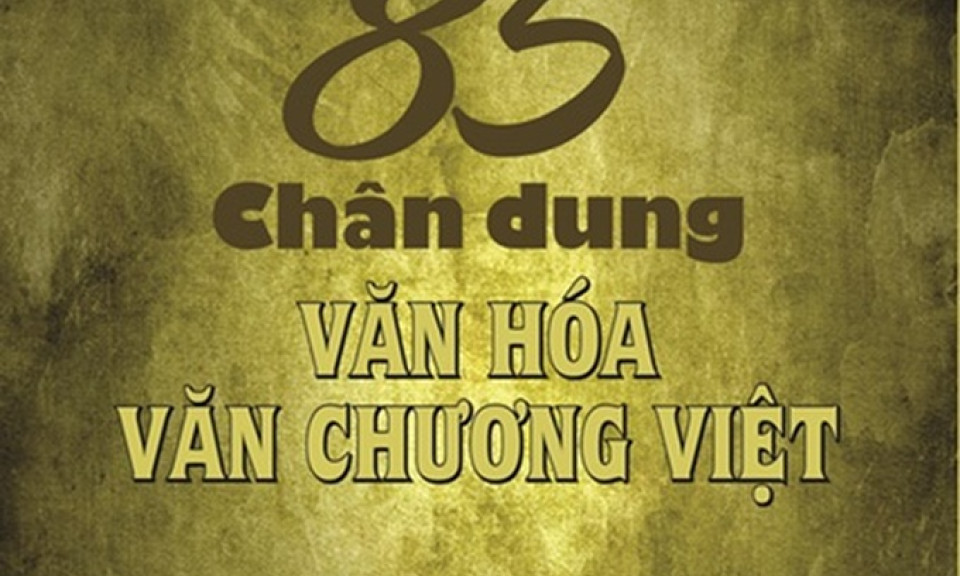 Tôn vinh 85 tên tuổi lớn của văn hóa, văn chương Việt Nam