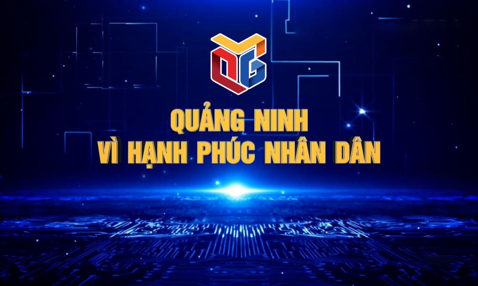 Quảng Ninh vì hạnh phúc nhân dân