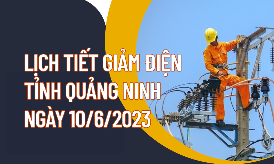 Lịch tiết giảm công suất điện tỉnh Quảng Ninh ngày 10/6