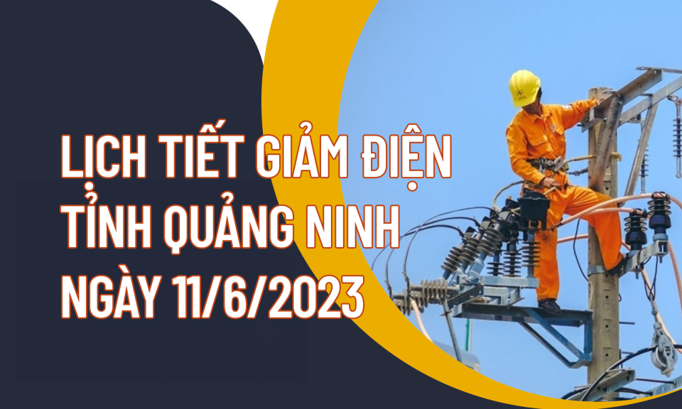 Lịch tiết giảm công suất điện tỉnh Quảng Ninh ngày 11/6