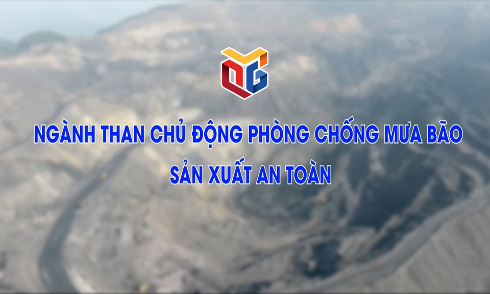 Ngành than chủ động phòng chống mưa bão, sản xuất an toàn