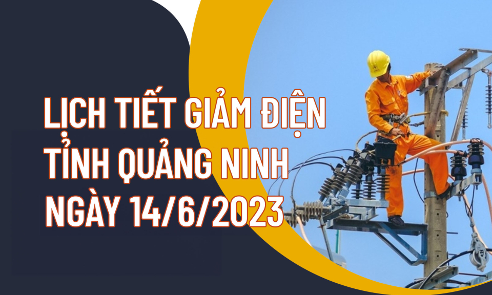 Lịch tiết giảm công suất điện tỉnh Quảng Ninh ngày 14/6