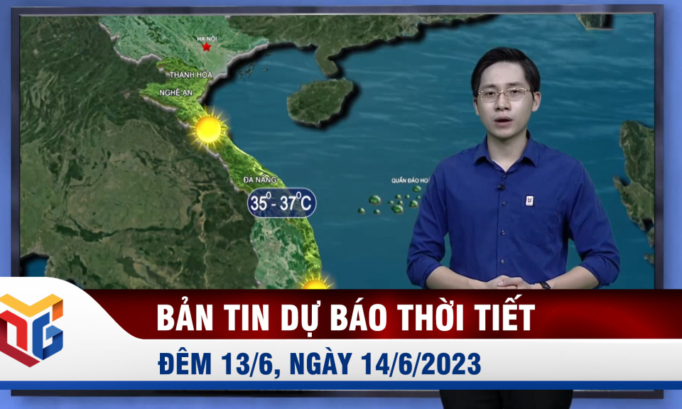 Bản tin dự báo thời tiết đêm 13, ngày 14/6/2023