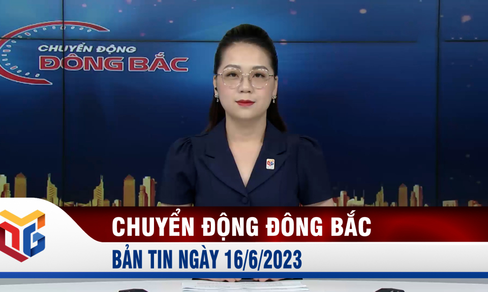 Chuyển động Đông Bắc ngày 16/6/2023