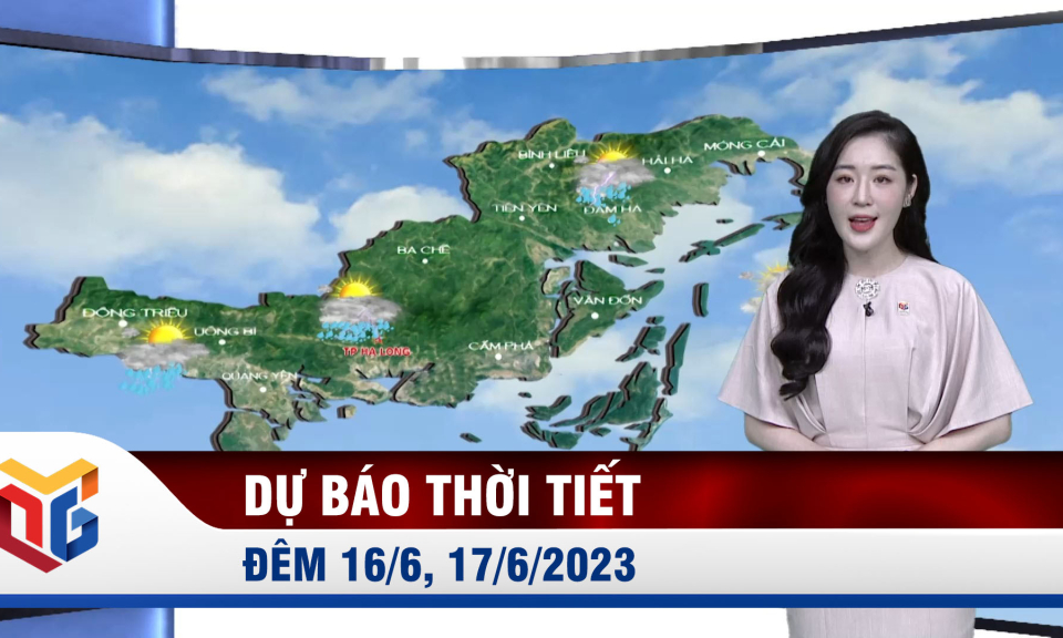 Dự báo thời tiết đêm 16/6, ngày 17/6/2023