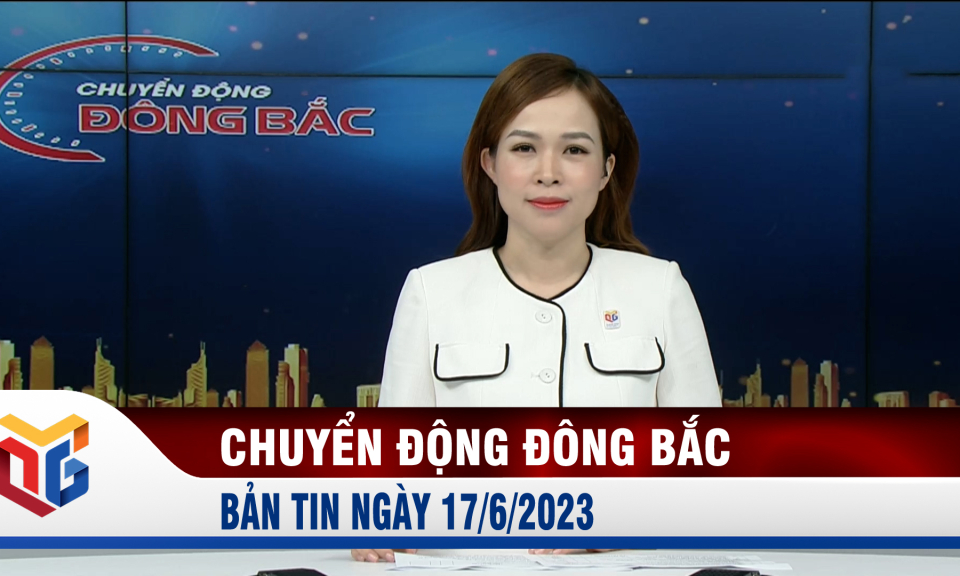 Chuyển động Đông Bắc ngày 17/6/2023