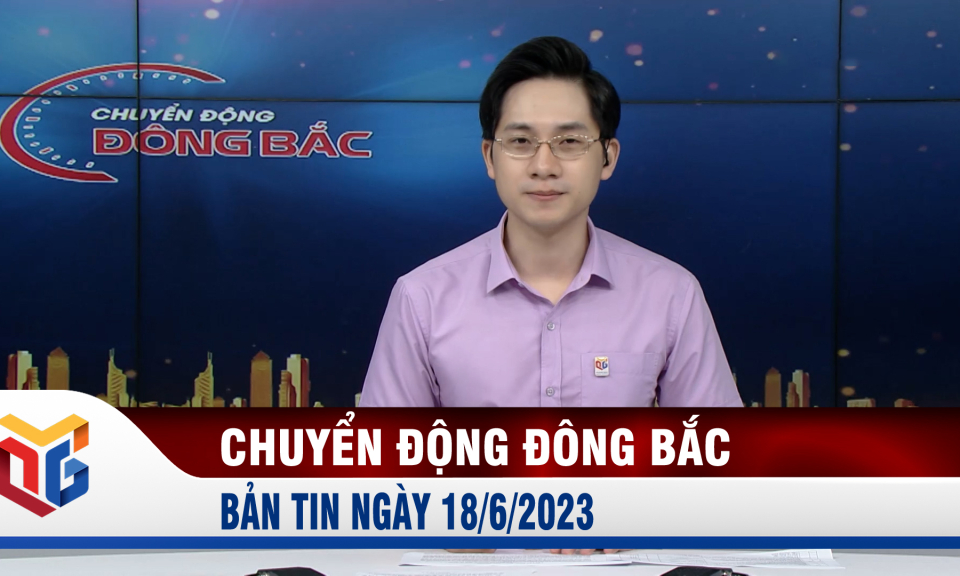 Chuyển động Đông Bắc ngày 18/6/2023