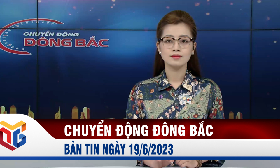 Chuyển động Đông Bắc ngày 19/6/2023