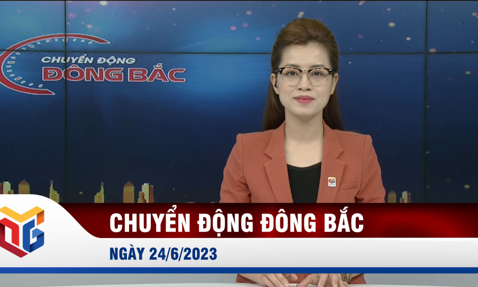 Chuyển động Đông Bắc ngày 24/6/2023