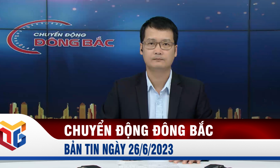 Chuyển động Đông Bắc ngày 26/6/2023