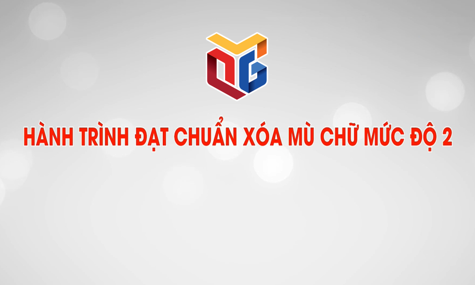 Hành trình đạt chuẩn xóa mù chữ mức độ 2