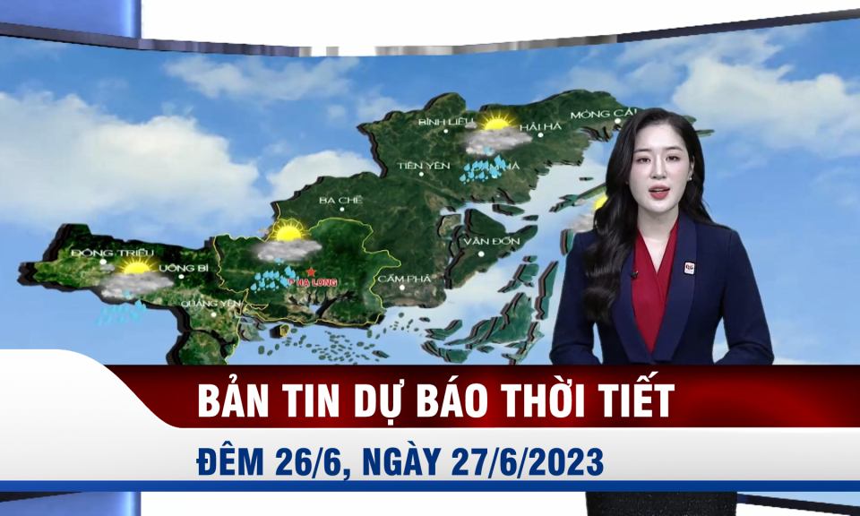 Bản tin dự báo thời tiết đêm 26, ngày 27/6/2023