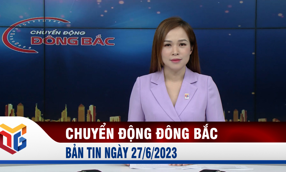 Chuyển động Đông Bắc ngày 27/6/2023