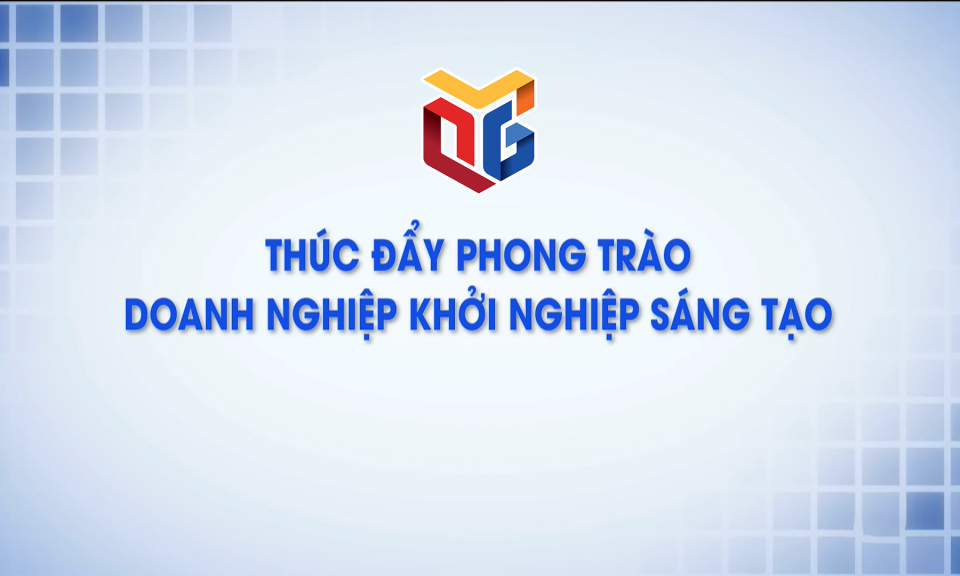 Thúc đẩy phong trào doanh nghiệp khởi nghiệp sáng tạo