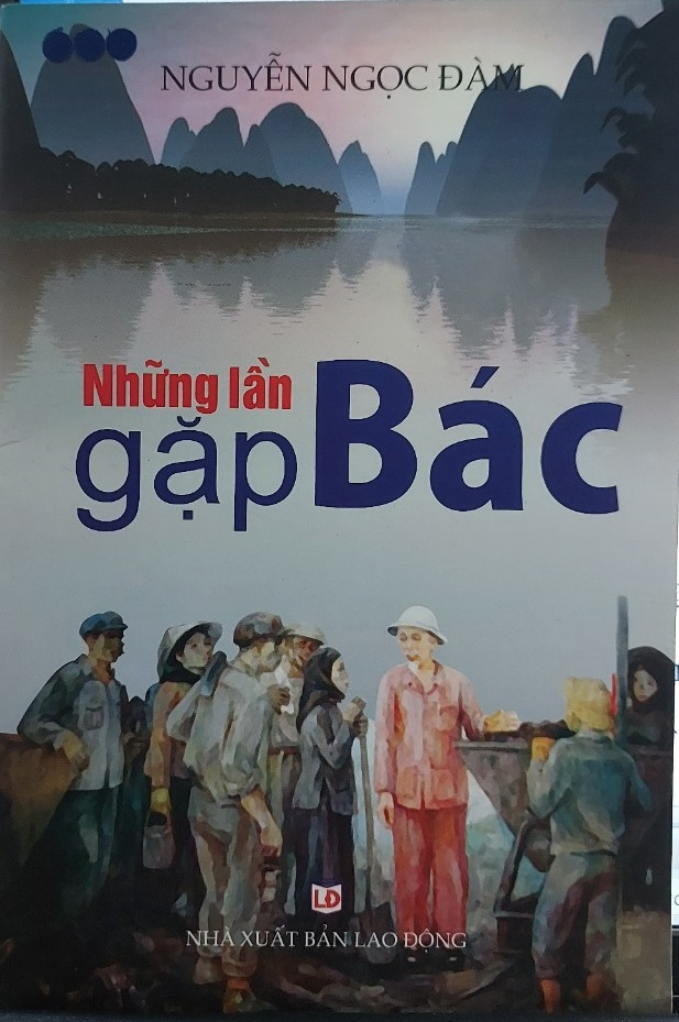Cuốn hồi ký “Những lần gặp Bác” của nguyên Chủ tịch UBND tỉnh Nguyễn Ngọc Đàm.