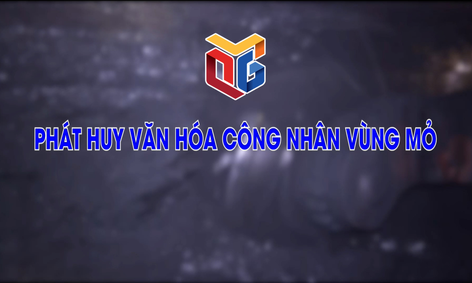 Phát huy văn hóa công nhân vùng Mỏ