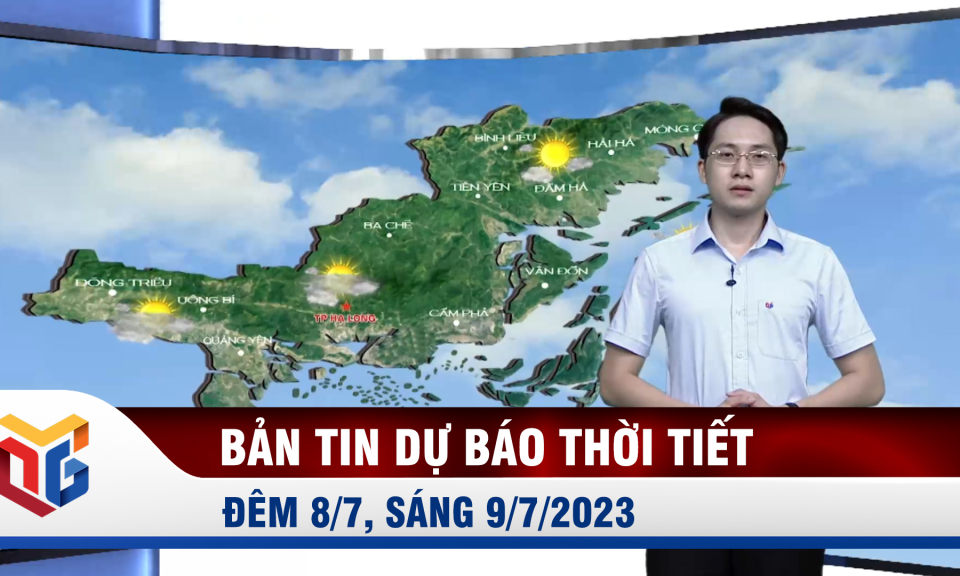 Bản tin dự báo thời tiết đêm 8, ngày 9/7/2023