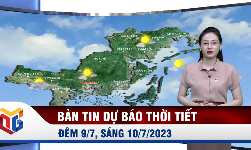 Bản tin dự báo thời tiết đêm 9, ngày 10/7/2023