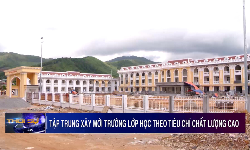 Tập trung xây mới trường lớp học theo tiêu chí chất lượng cao