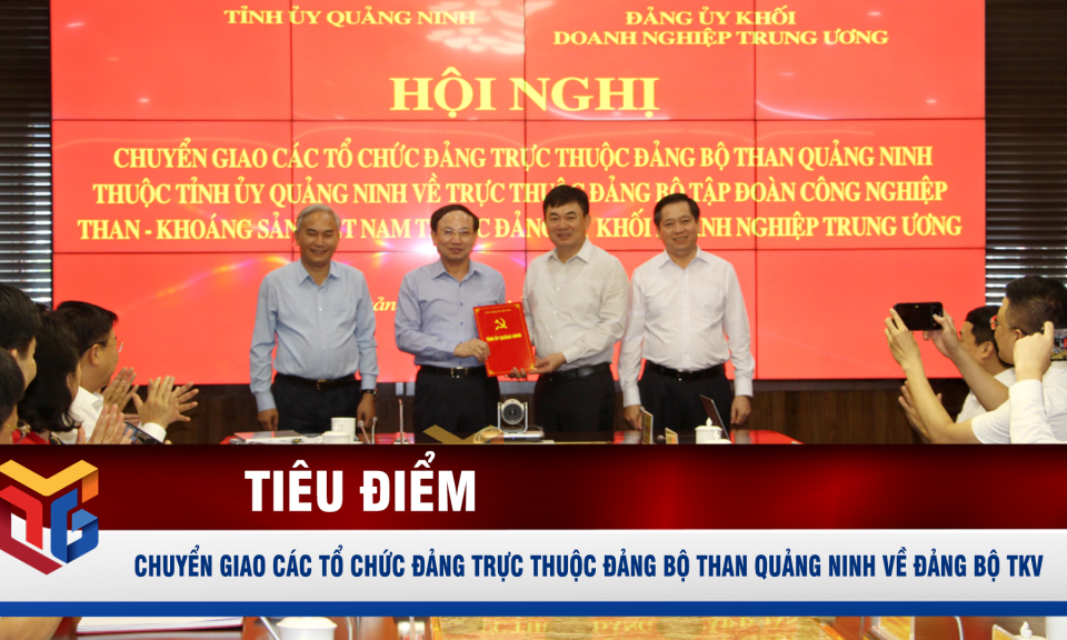 Hội nghị chuyển giao các tổ chức Đảng trực thuộc Đảng bộ Than Quảng Ninh về Đảng bộ TKV