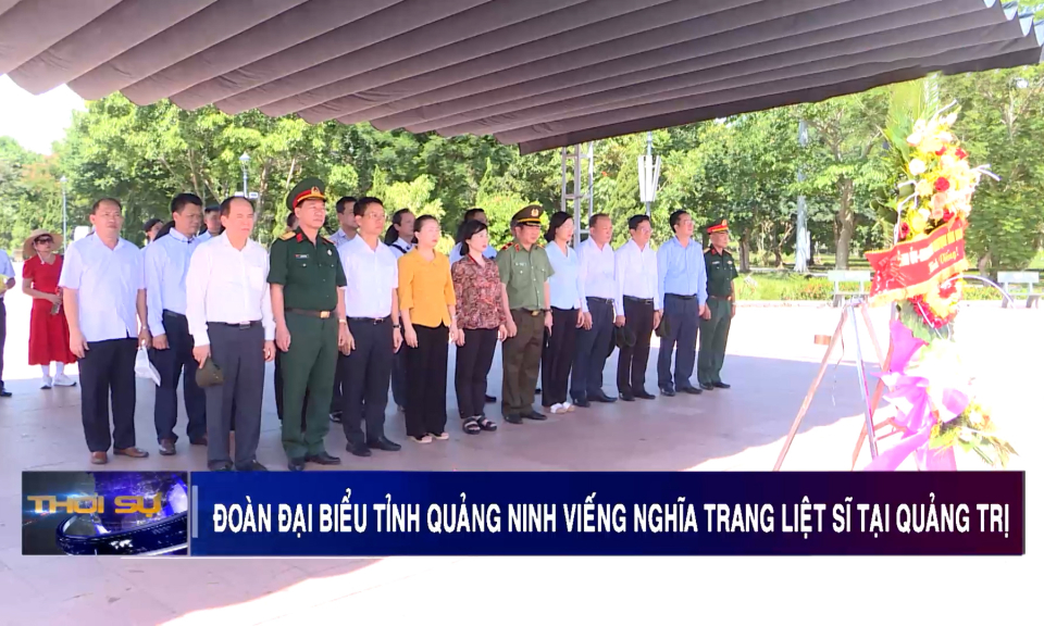 Đoàn đại biểu tỉnh Quảng Ninh viếng các nghĩa trang liệt sĩ tại Quảng Trị