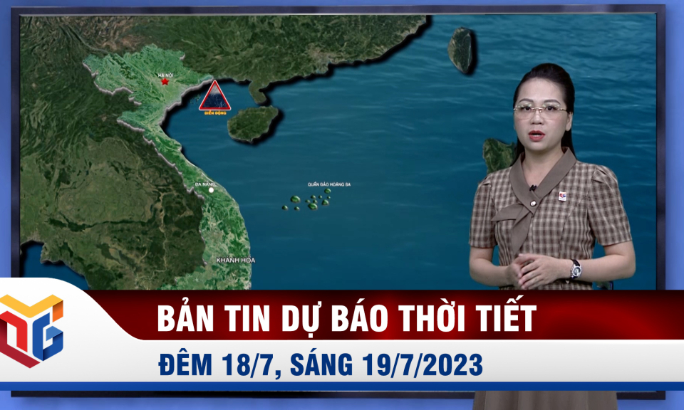 Bản tin dự báo thời tiết đêm 18, ngày 19/7/2023