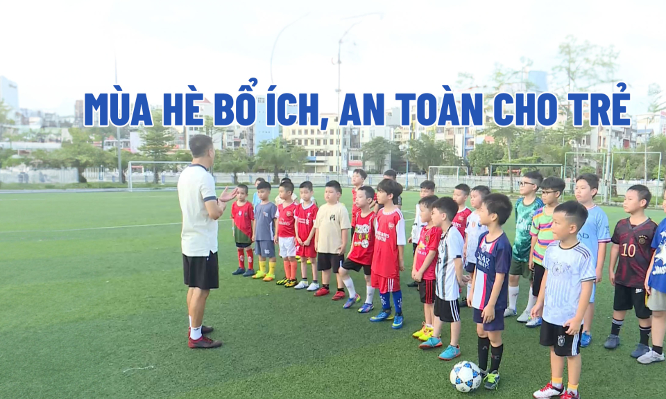 Mùa hè bổ ích, an toàn cho trẻ