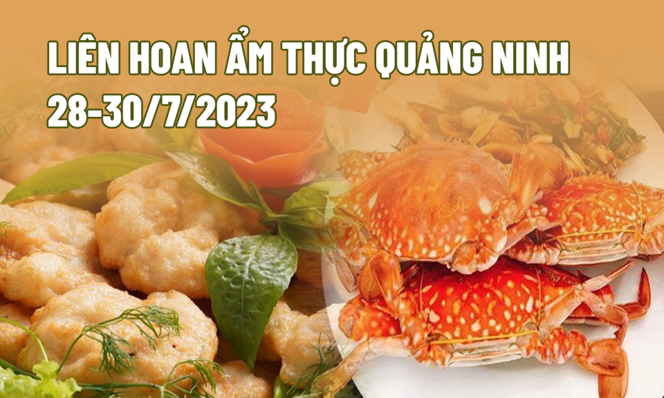 Liên hoan ẩm thực Quảng Ninh năm 2023 diễn ra từ ngày 28-30/7