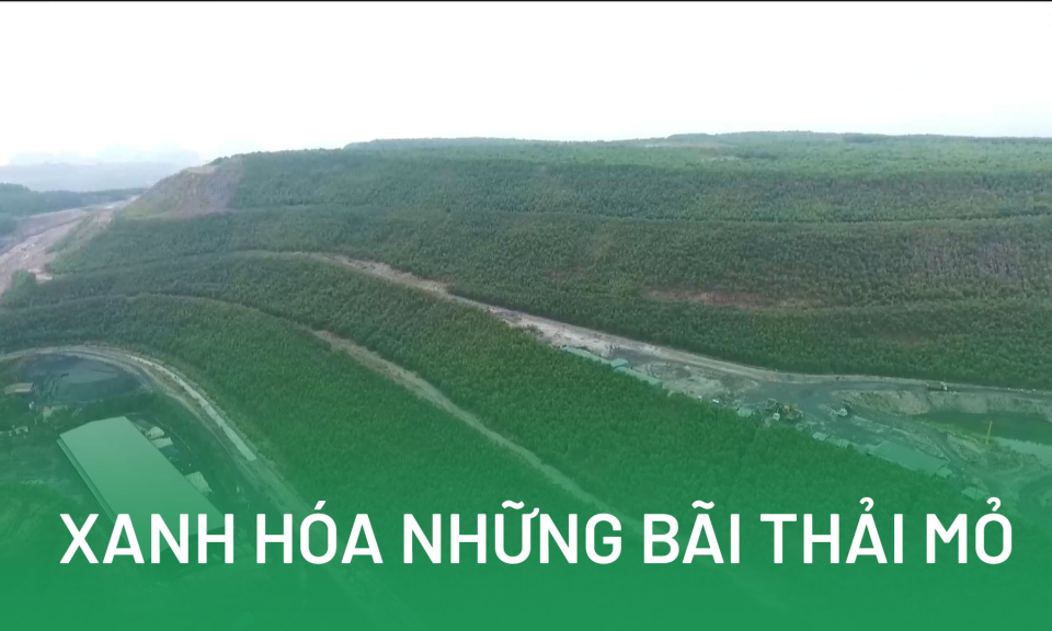 Xanh hóa những bãi thải mỏ