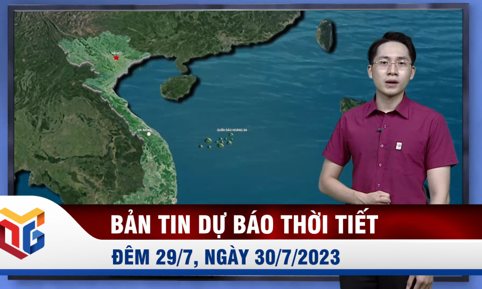 Dự báo thời tiết đêm 29, ngày 30/7/2023