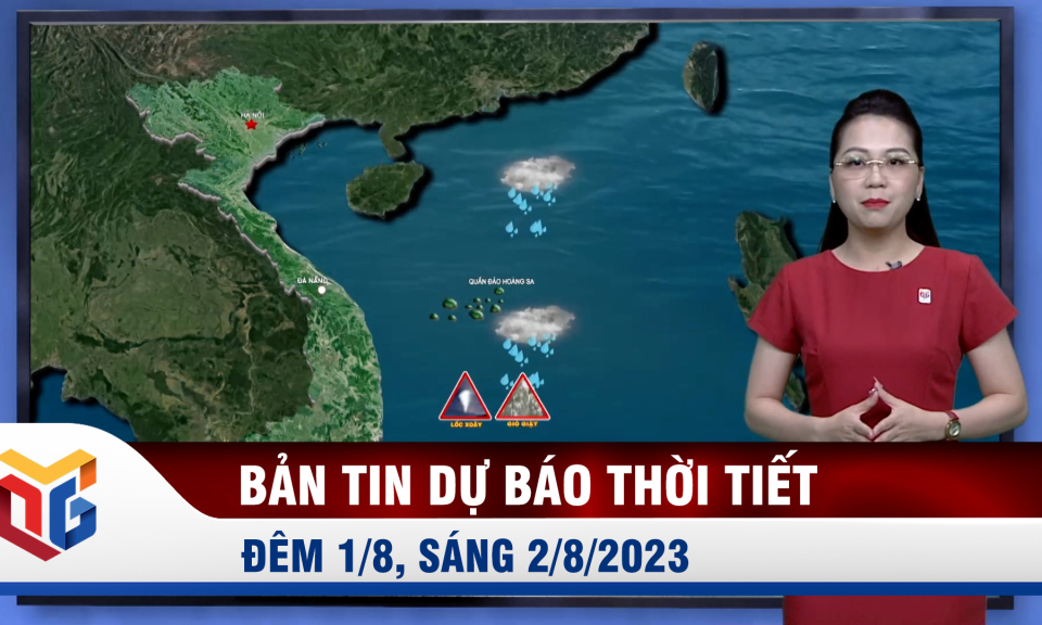 Bản tin dự báo thời tiết đêm 1/8, ngày 2/8/2023