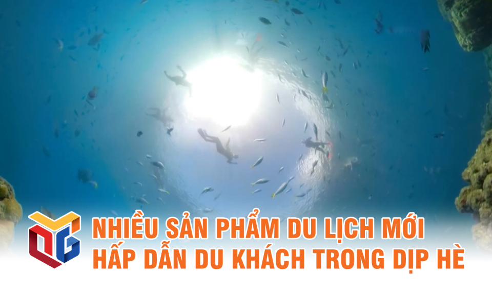 Nhiều sản phẩm du lịch mới hấp dẫn du khách trong dịp hè