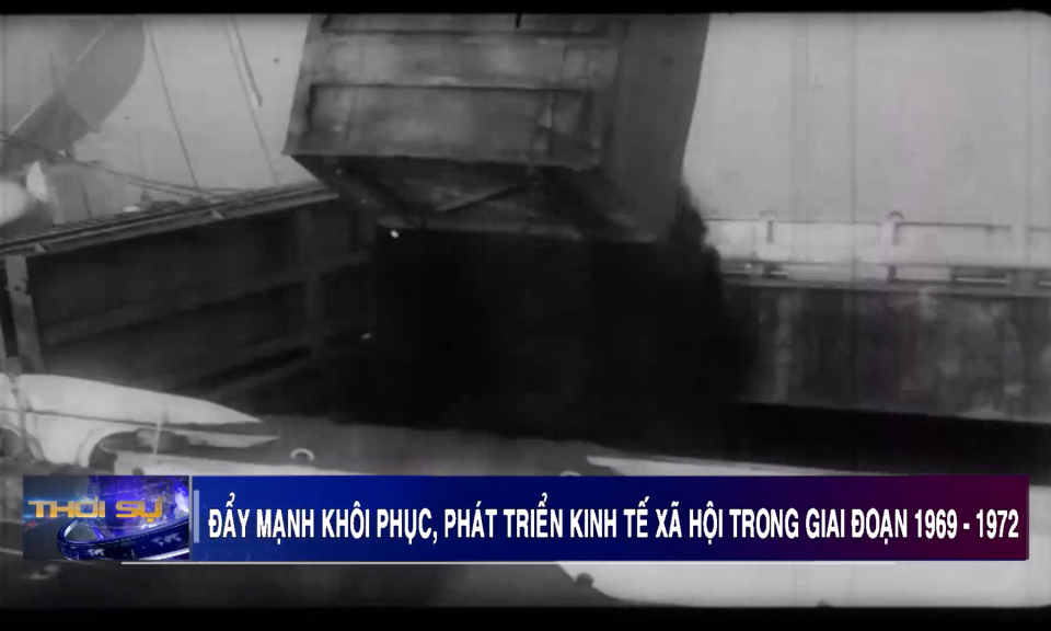 Đẩy mạnh khôi phục, phát triển KTXH trong giai đoạn 1969-1972