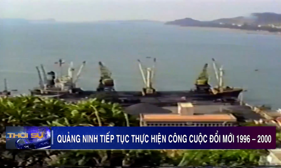 Quảng Ninh tiếp tục thực hiện công cuộc đổi mới 1996 – 2000