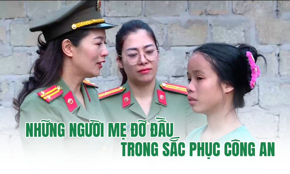 Những người mẹ đỡ đầu trong sắc phục công an