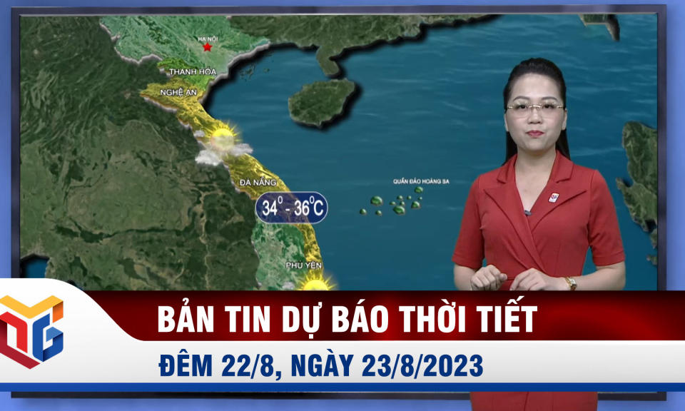 Bản tin dự báo thời tiết đêm 22, ngày 23/8/2023