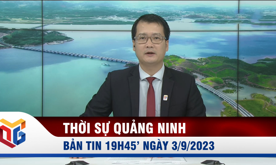 Bản tin thời sự 19h45' ngày 3/9/2023