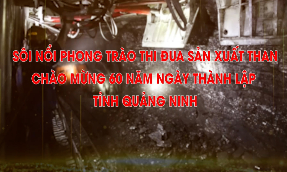 Sôi nổi phong trào thi đua sản xuất than, chào mừng 60 năm ngày thành lập Tỉnh