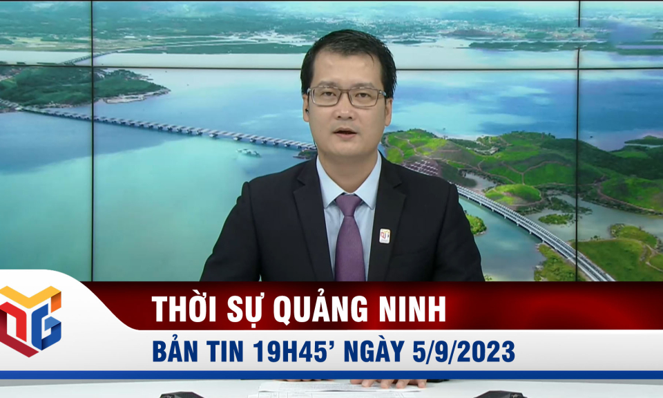 Bản tin thời sự 19h45' ngày 5/9/2023