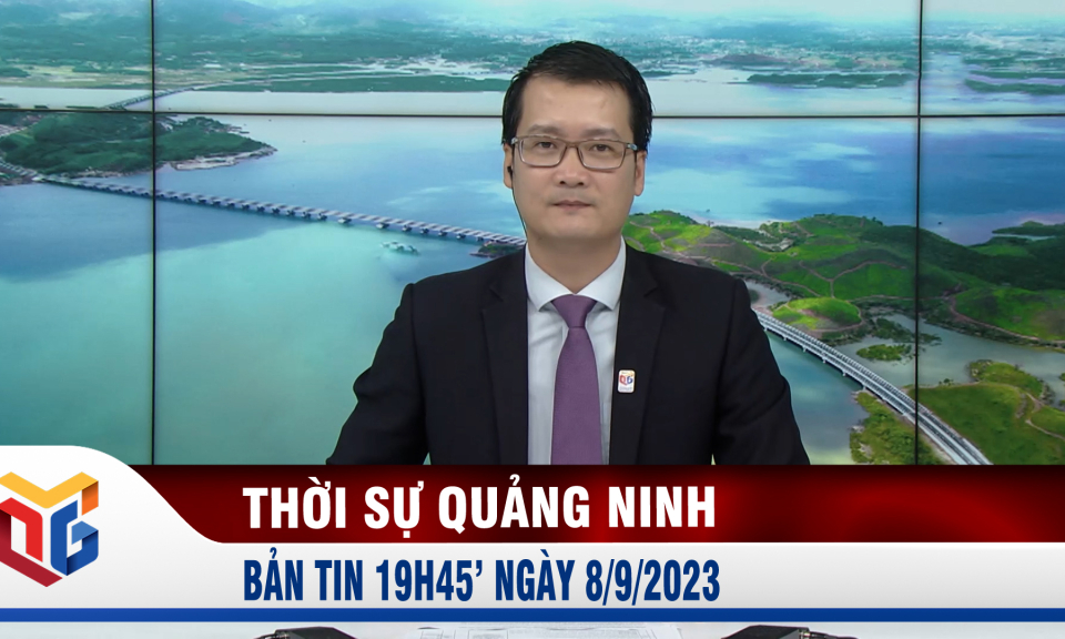 Bản tin thời sự 19h45' ngày 8/9/2023