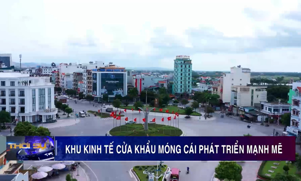 Khu kinh tế cửa khẩu Móng Cái phát triển mạnh mẽ