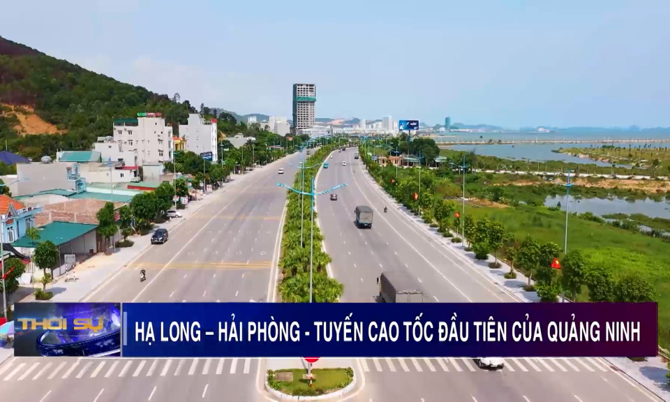 Hạ Long - Hải Phòng: Tuyến cao tốc đầu tiên của Quảng Ninh