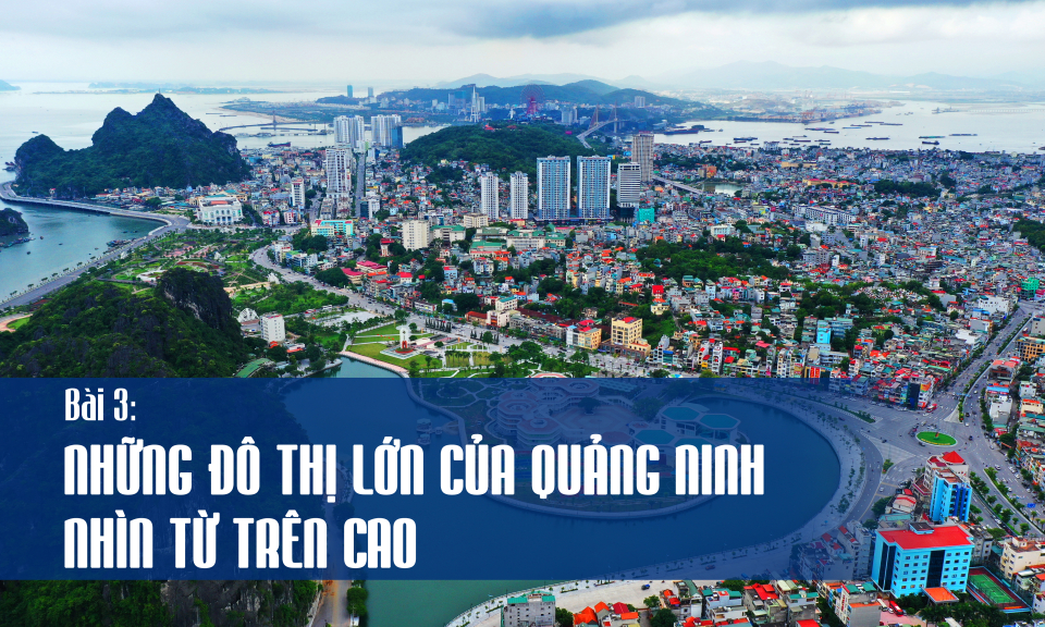 Những đô thị lớn của Quảng Ninh nhìn từ trên cao