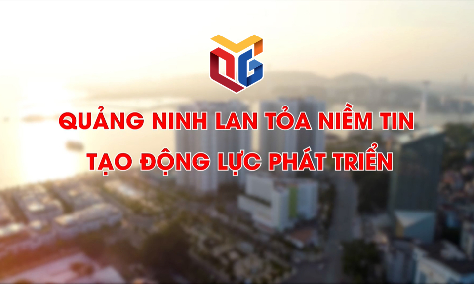 Quảng Ninh lan tỏa niềm tin tạo động lực phát triển