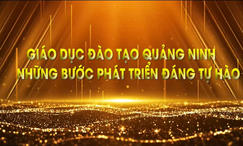 Giáo dục và đào tạo Quảng Ninh: Những bước phát triển đáng tự hào