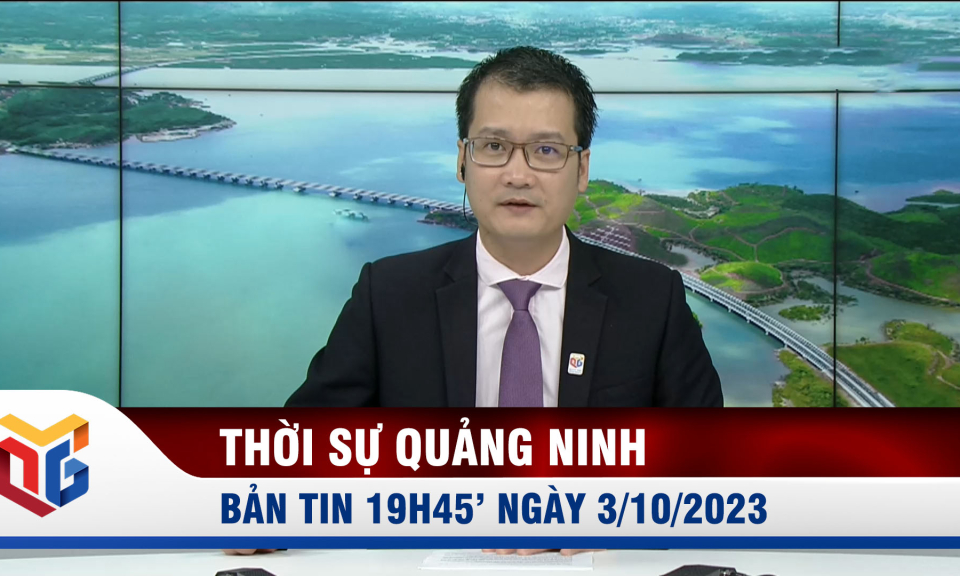 Bản tin thời sự 19h45' ngày 3/10/2023