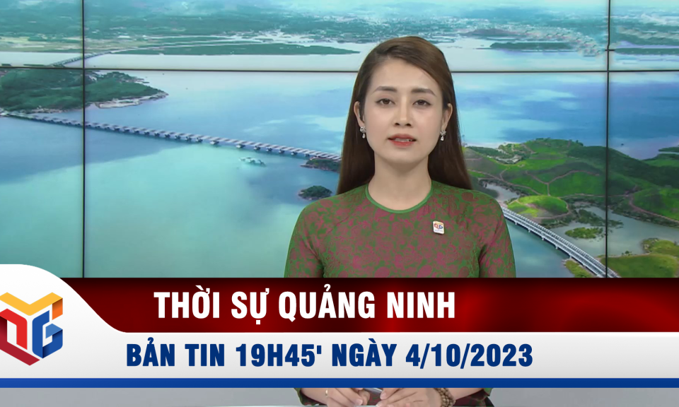 Bản tin thời sự 19h45' ngày 4/10/2023