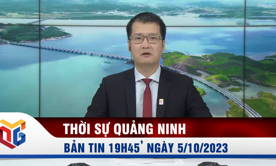 Bản tin thời sự 19h45' ngày 5/10/2023