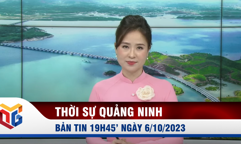 Bản tin thời sự 19h45' ngày 6/10/2023