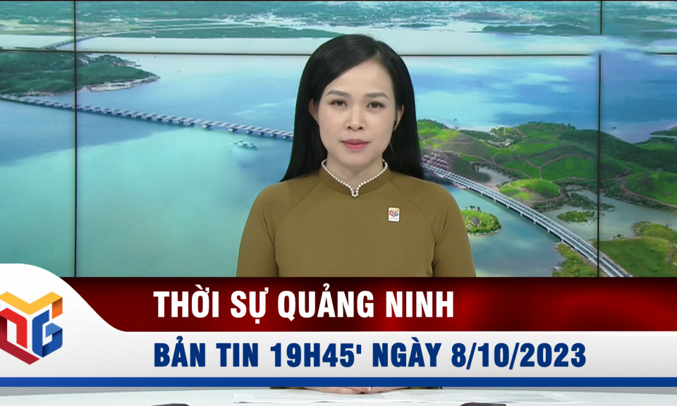 Bản tin thời sự 19h45' ngày 8/10/2023